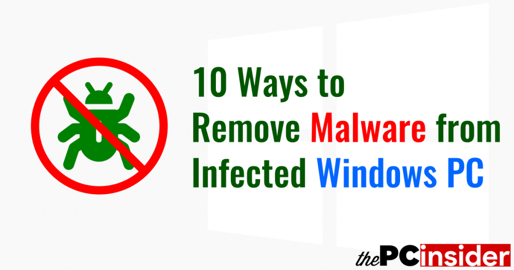 10 Ways to Remove Malware from Infected Windows Computer - PCInsider