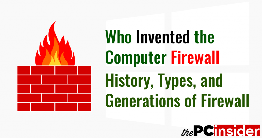 Who Invented the Firewall? History, Types, and Generations of Firewall